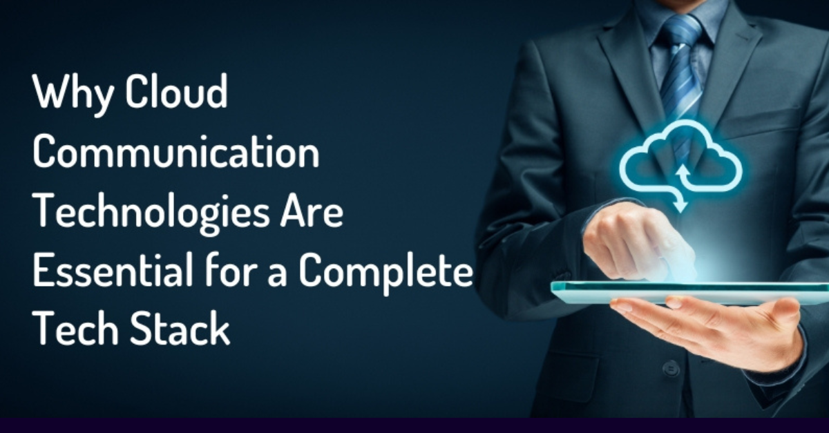 Complete Technology Why Cloud Communication Technologies Are Essential for a Complete Tech ...
